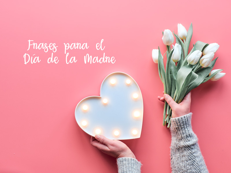 30 frases para desear felicidades a mamá por el Día de la Madre