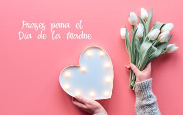 30 frases para felicitar a mamá en el Día de la Madre