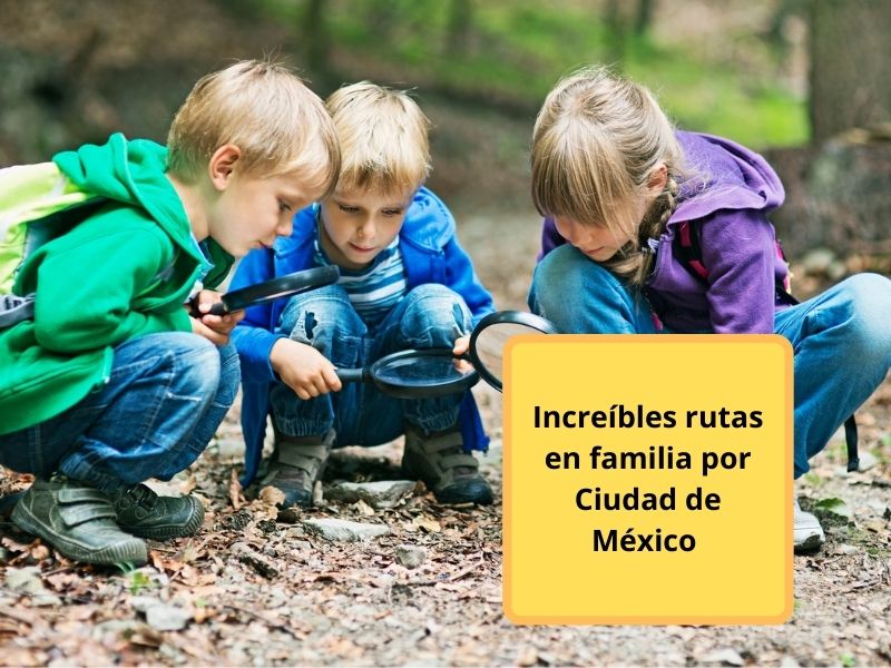 increíbles rutas en familia por ciudad de México 