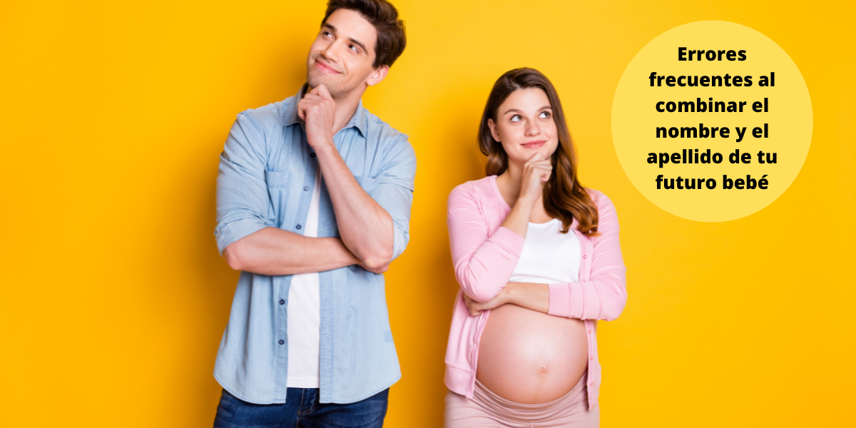 Errores al combinar el nombre con el apellido de tu bebé Errores al combinar el nombre con el apellido de tu bebé
