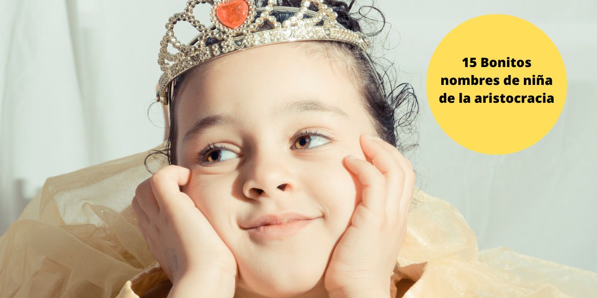 Nombres de la aristocracia para niñas Nombres de la aristocracia para niñas