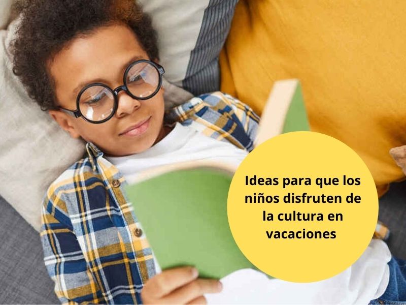 ideas para que los niños disfruten de la cultura en vacaciones