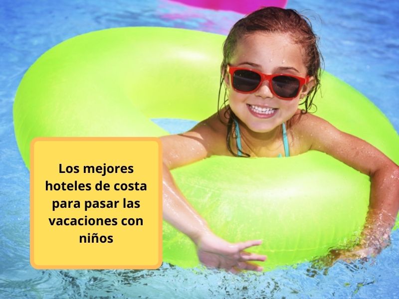 los mejores hoteles de la costa para pasar las vacaciones con niños